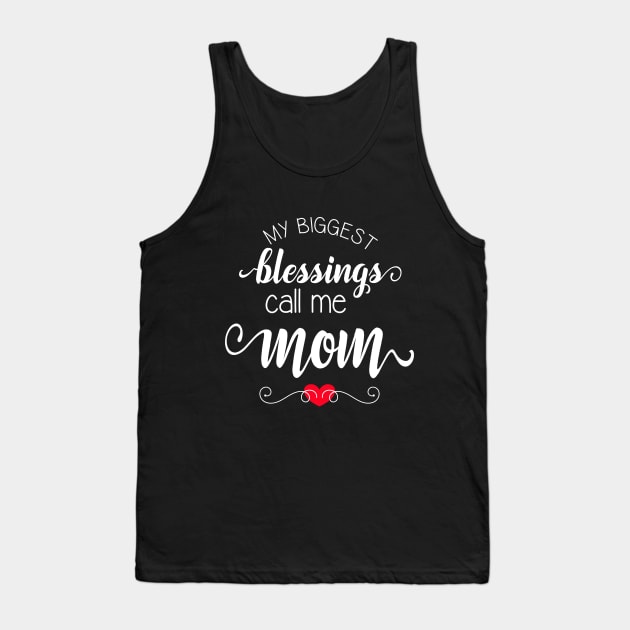 My Biggest Blessings Call Me Mom - Gift for Mom on Mother's Day, Birthday, Anniversary Tank Top by JPDesigns